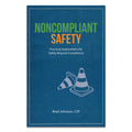 Noncompliant Safety: Practical Applications for Safety Beyond Compliance